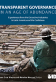 Transparent Governance in an Age of Abundance: Experiences from the Extractive Industries in Latin America and the Caribbean
