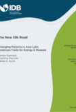 The New Silk Road: Emerging Patterns in Asian-Latin American Trade for Energy & Minerals
